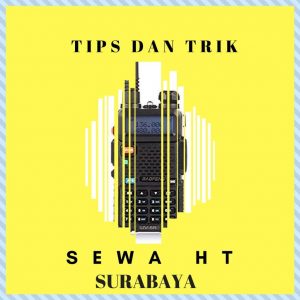 Tips Untuk Sewa HT Surabaya